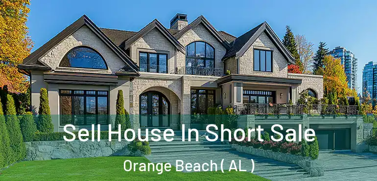  Sell House In Short Sale Orange Beach ( AL )
