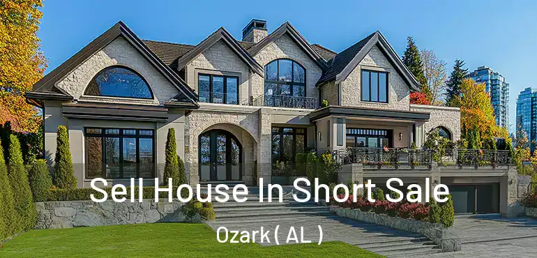  Sell House In Short Sale Ozark ( AL )