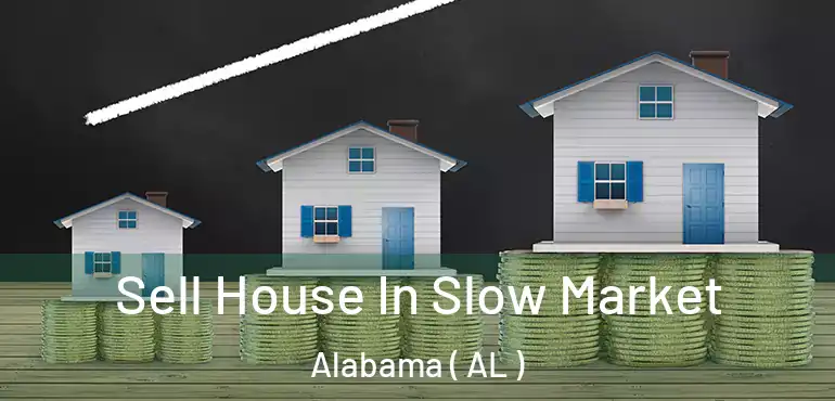  Sell House In Slow Market Alabama ( AL )