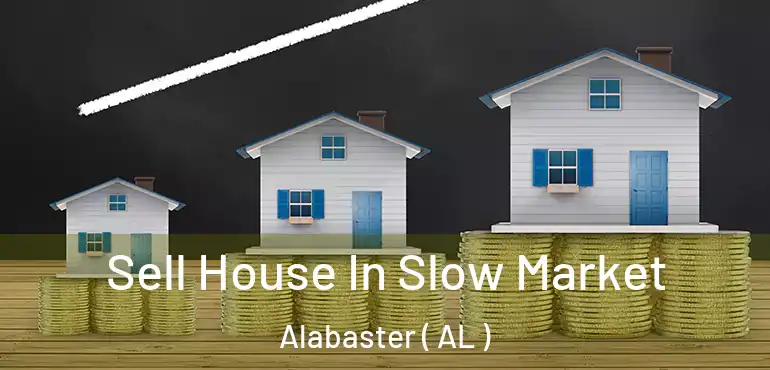  Sell House In Slow Market Alabaster ( AL )