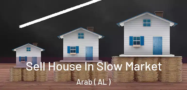  Sell House In Slow Market Arab ( AL )
