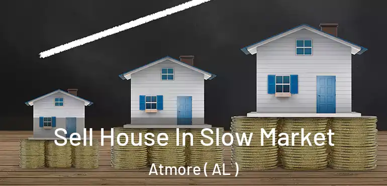  Sell House In Slow Market Atmore ( AL )