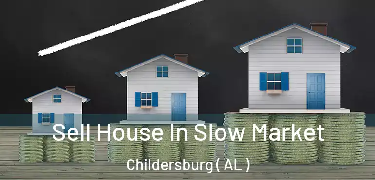  Sell House In Slow Market Childersburg ( AL )