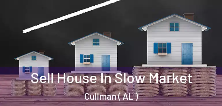 Sell House In Slow Market Cullman ( AL )