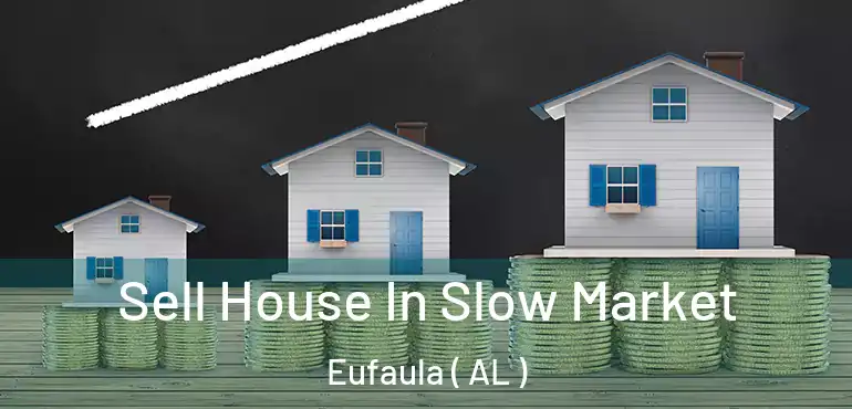  Sell House In Slow Market Eufaula ( AL )