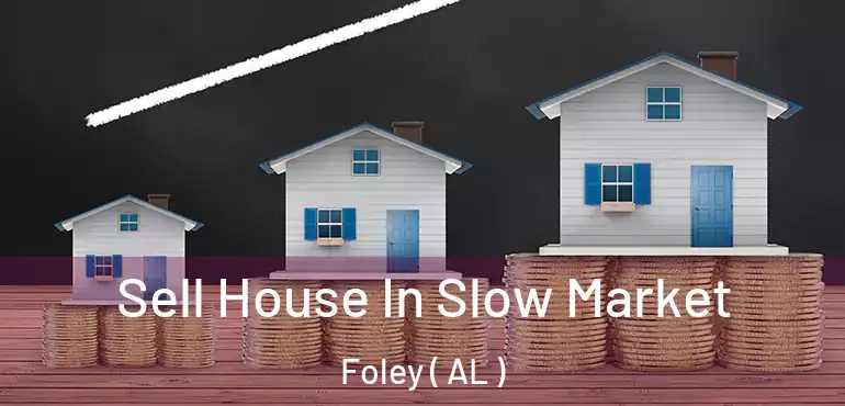  Sell House In Slow Market Foley ( AL )