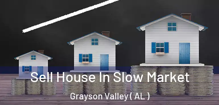  Sell House In Slow Market Grayson Valley ( AL )
