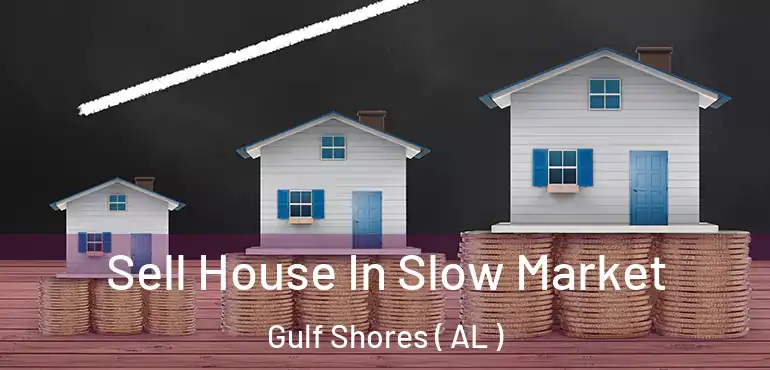  Sell House In Slow Market Gulf Shores ( AL )