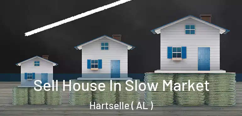 Sell House In Slow Market Hartselle ( AL )