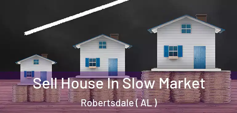  Sell House In Slow Market Robertsdale ( AL )