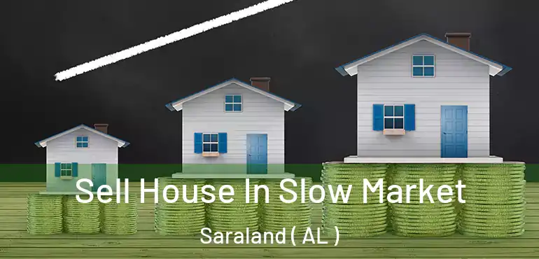  Sell House In Slow Market Saraland ( AL )