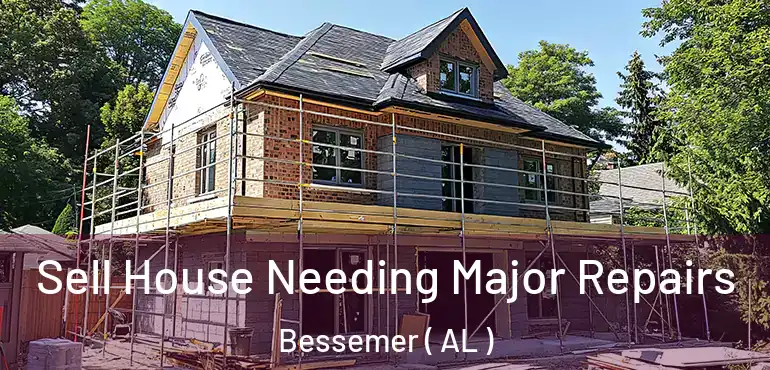  Sell House Needing Major Repairs Bessemer ( AL )