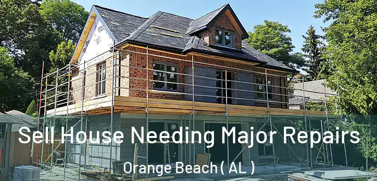  Sell House Needing Major Repairs Orange Beach ( AL )