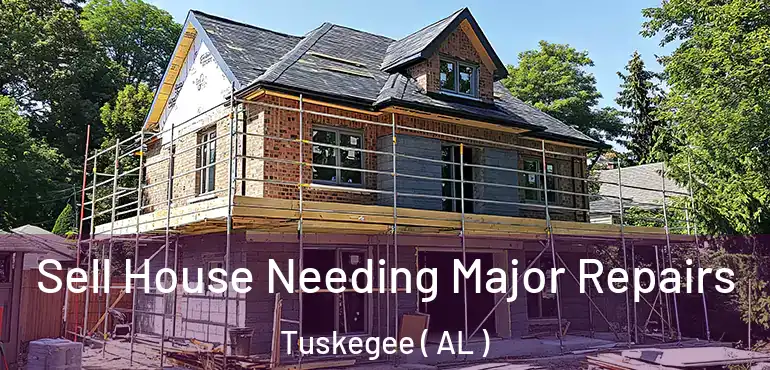  Sell House Needing Major Repairs Tuskegee ( AL )