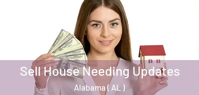  Sell House Needing Updates Alabama ( AL )
