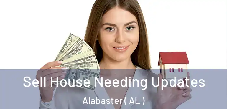  Sell House Needing Updates Alabaster ( AL )