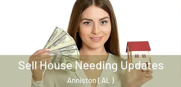  Sell House Needing Updates Anniston ( AL )
