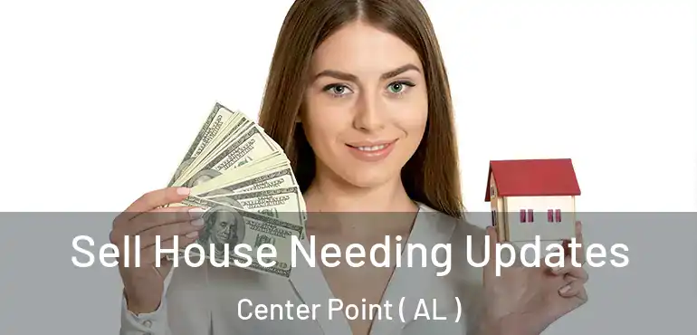  Sell House Needing Updates Center Point ( AL )