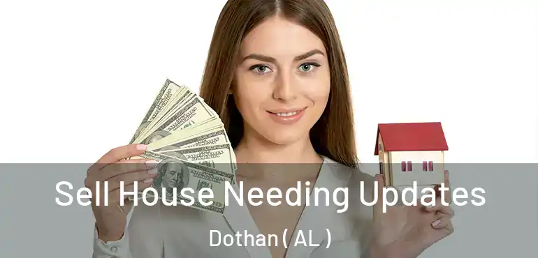  Sell House Needing Updates Dothan ( AL )