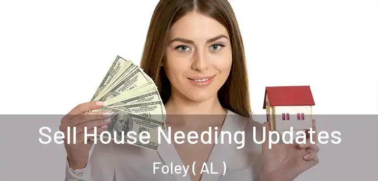  Sell House Needing Updates Foley ( AL )