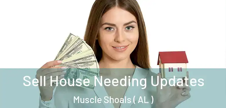  Sell House Needing Updates Muscle Shoals ( AL )