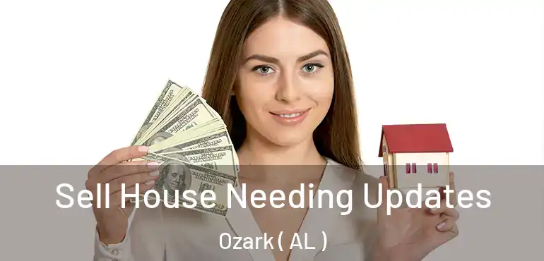  Sell House Needing Updates Ozark ( AL )