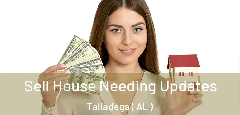  Sell House Needing Updates Talladega ( AL )