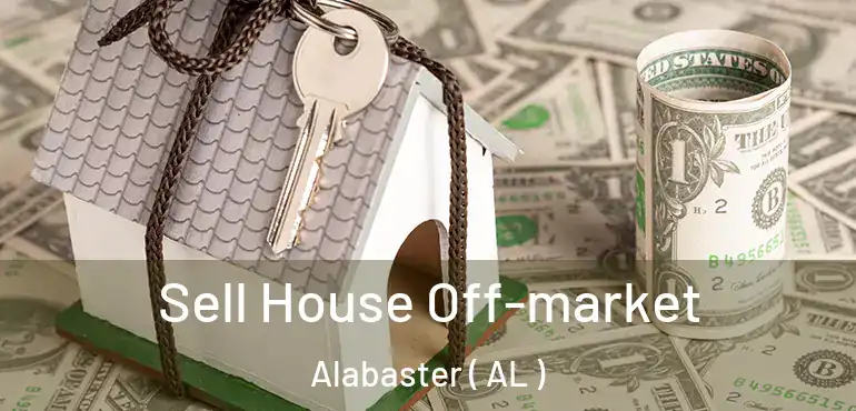  Sell House Off-market Alabaster ( AL )