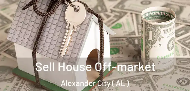  Sell House Off-market Alexander City ( AL )