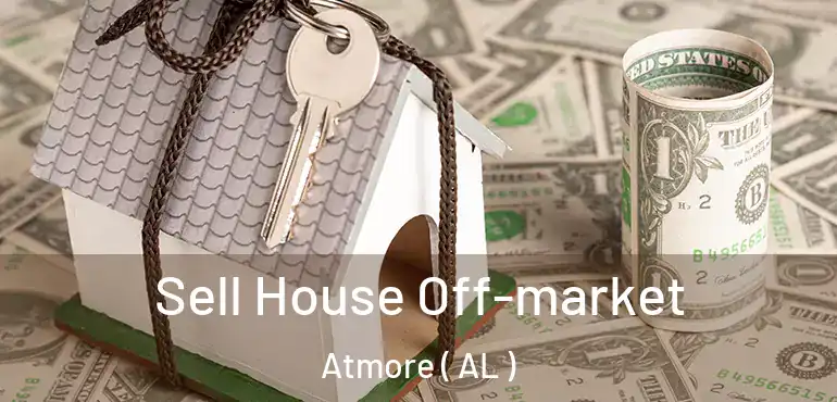  Sell House Off-market Atmore ( AL )