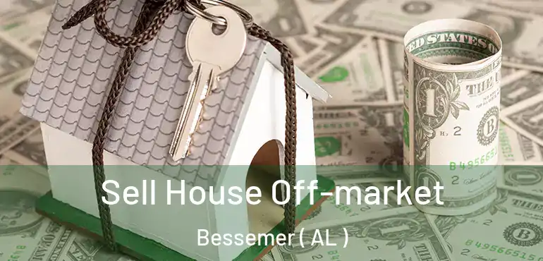  Sell House Off-market Bessemer ( AL )