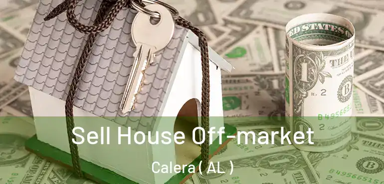  Sell House Off-market Calera ( AL )