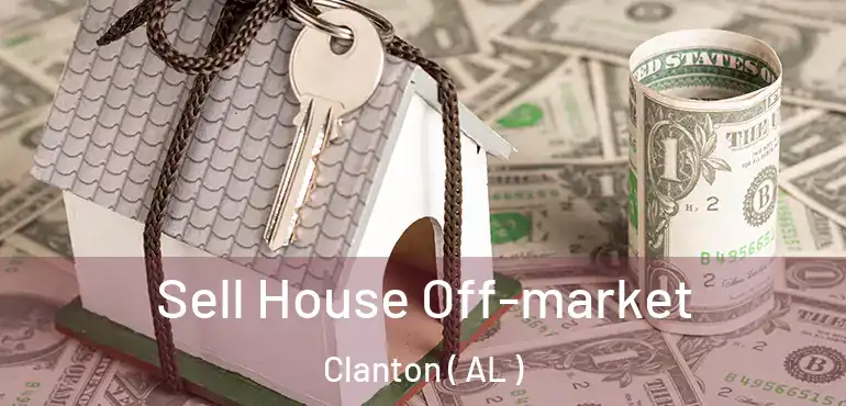  Sell House Off-market Clanton ( AL )