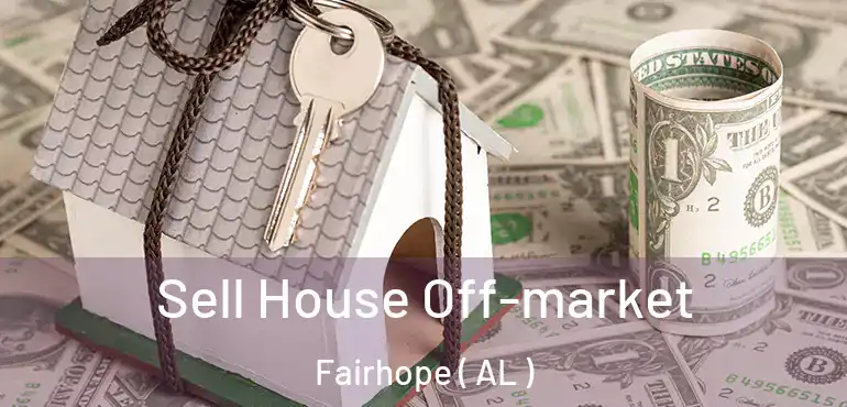  Sell House Off-market Fairhope ( AL )