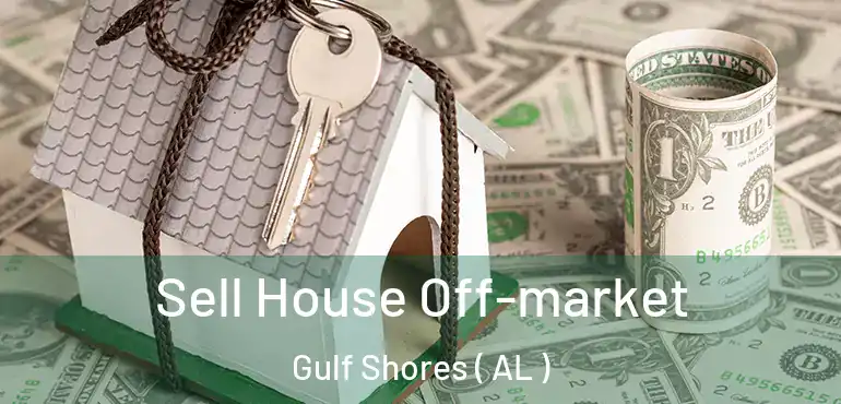 Sell House Off-market Gulf Shores ( AL )