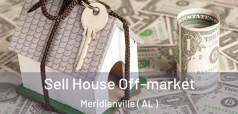  Sell House Off-market Meridianville ( AL )