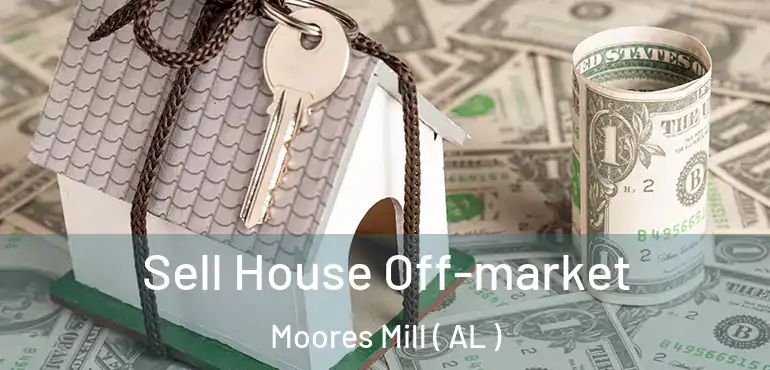  Sell House Off-market Moores Mill ( AL )