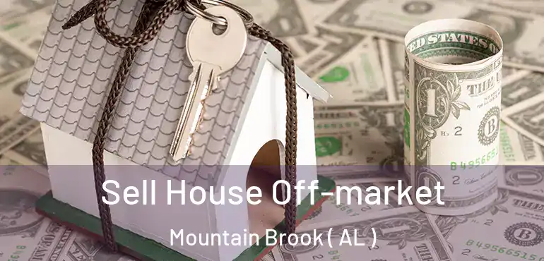  Sell House Off-market Mountain Brook ( AL )