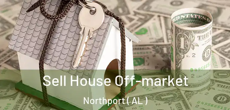  Sell House Off-market Northport ( AL )
