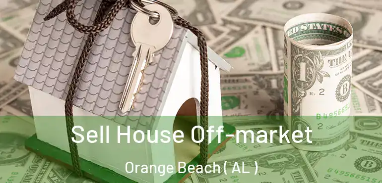  Sell House Off-market Orange Beach ( AL )
