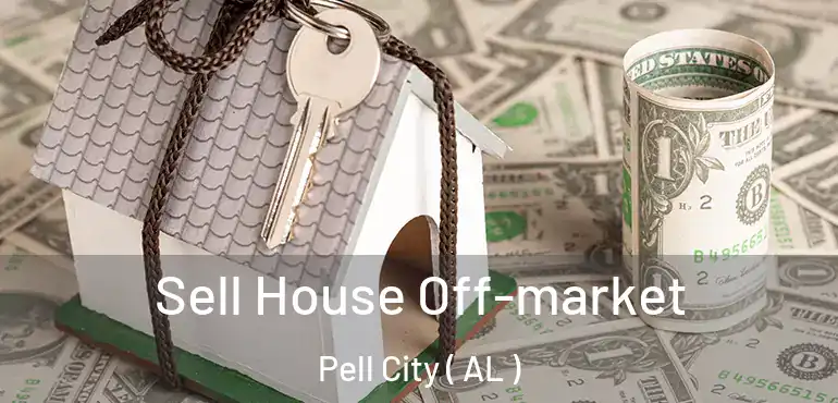  Sell House Off-market Pell City ( AL )
