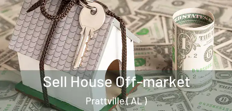  Sell House Off-market Prattville ( AL )