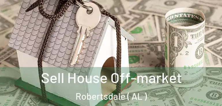  Sell House Off-market Robertsdale ( AL )