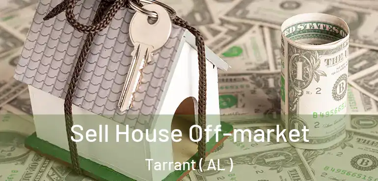  Sell House Off-market Tarrant ( AL )