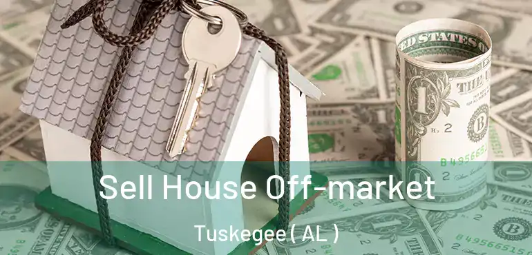  Sell House Off-market Tuskegee ( AL )
