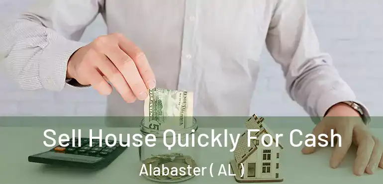  Sell House Quickly For Cash Alabaster ( AL )
