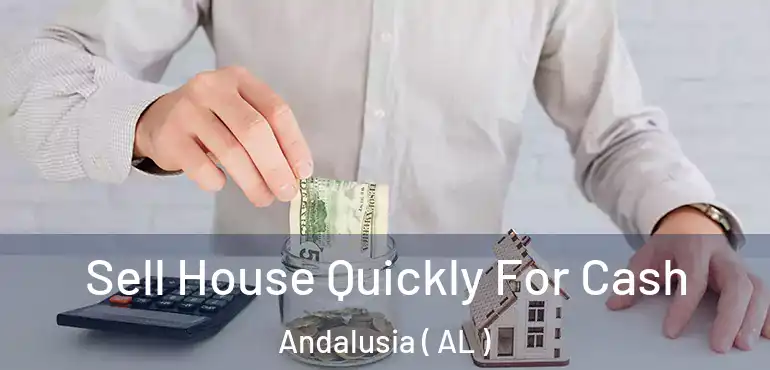  Sell House Quickly For Cash Andalusia ( AL )