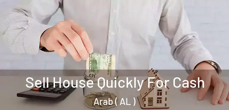  Sell House Quickly For Cash Arab ( AL )