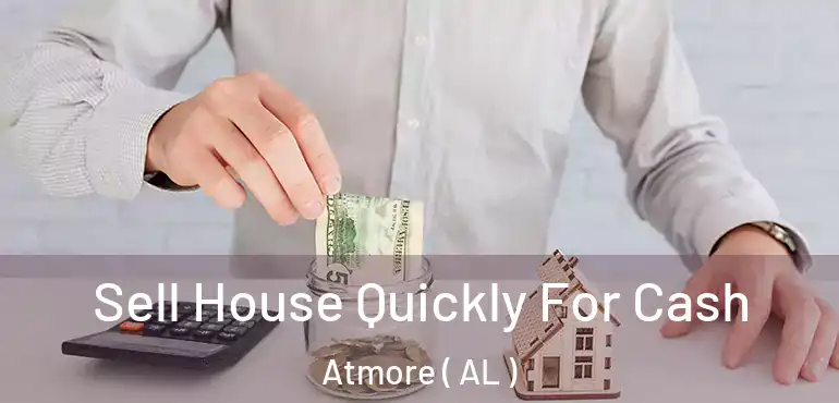 Sell House Quickly For Cash Atmore ( AL )