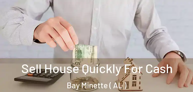  Sell House Quickly For Cash Bay Minette ( AL )